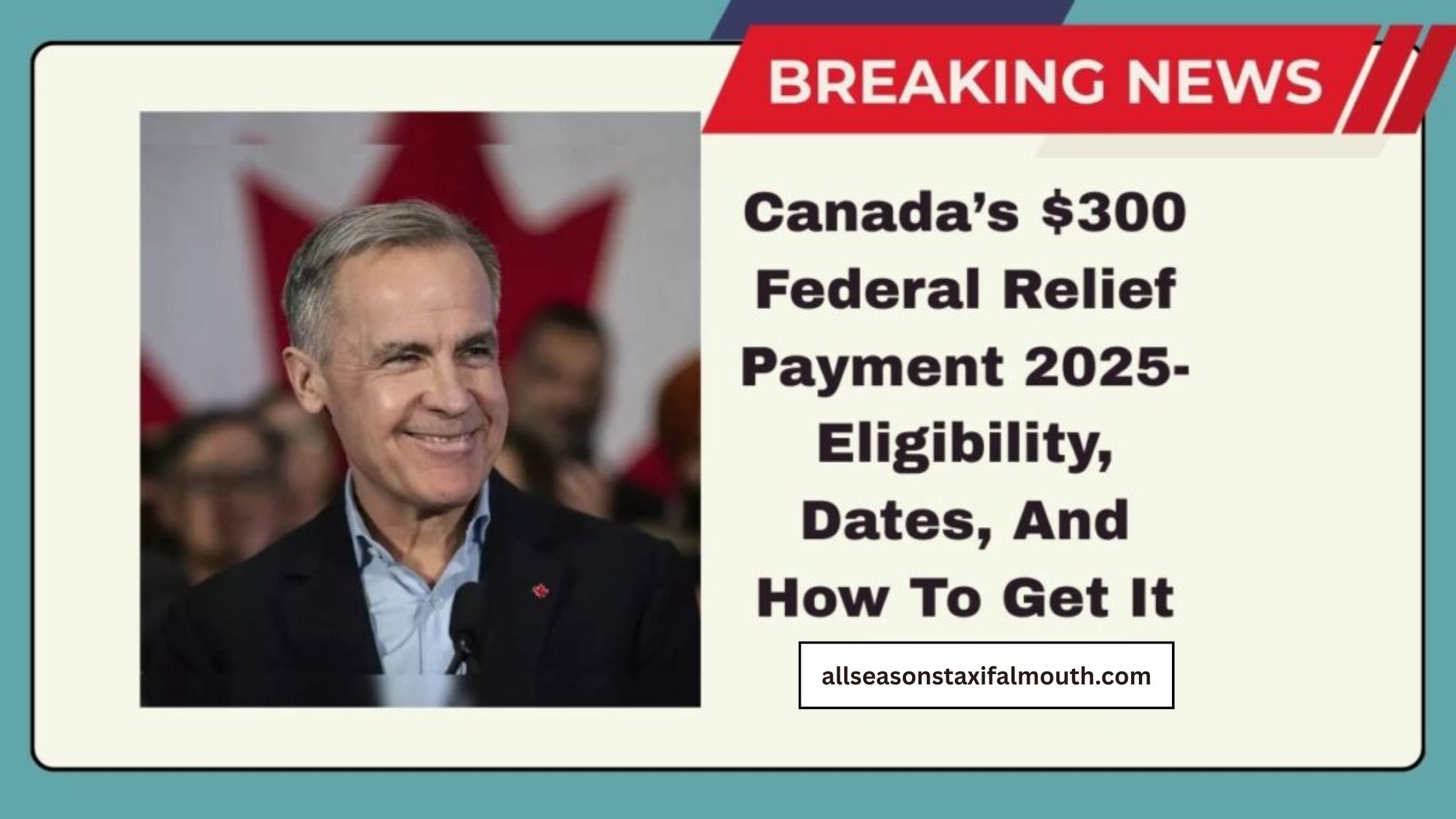 Canada’s $300 Federal Relief Payment 2025- Eligibility, Dates, And How To Get It