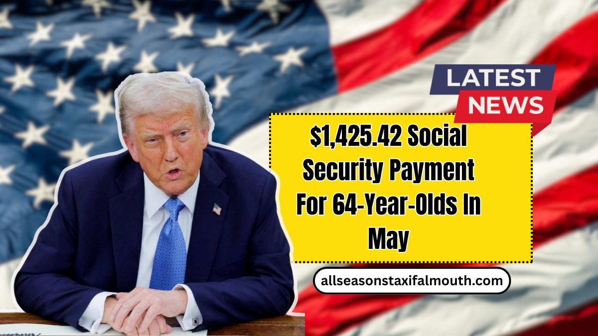 $1,425.42 Social Security Payment For 64-Year-Olds In May – Check When It Arrives And Who Qualifies